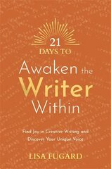 21 Days to Awaken the Writer Within: Find Joy in Creative Writing and Discover Your Unique Voice цена и информация | Самоучители | 220.lv