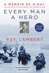 Every Man a Hero: A Memoir of D-Day, the First Wave at Omaha Beach, and a World at War цена и информация | Биографии, автобиогафии, мемуары | 220.lv