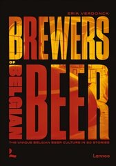 Brewers of Belgian Beer: Belgian Beer Culture in 50 Amazing Stories cena un informācija | Pavārgrāmatas | 220.lv