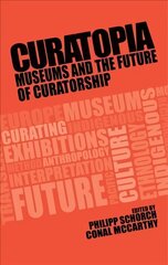 Curatopia: Museums and the Future of Curatorship cena un informācija | Enciklopēdijas, uzziņu literatūra | 220.lv