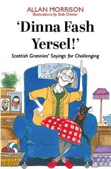 'Dinna Fash Yersel, Scotland!': Scottish Grannies' Sayings for Challenging Times cena un informācija | Romāni | 220.lv