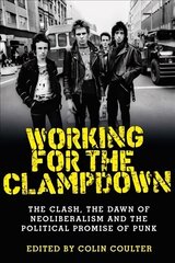 Working for the Clampdown: The Clash, the Dawn of Neoliberalism and the Political Promise of Punk цена и информация | Книги об искусстве | 220.lv