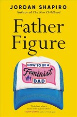 Father Figure: How to Be a Feminist Dad cena un informācija | Pašpalīdzības grāmatas | 220.lv