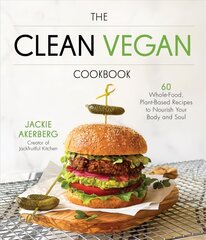 Clean Vegan Cookbook: 60 Whole-Food, Plant-Based Recipes to Nourish Your Body and Soul цена и информация | Книги рецептов | 220.lv