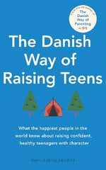 Danish Way of Raising Teens: What the happiest people in the world know about raising confident, healthy teenagers with character cena un informācija | Pašpalīdzības grāmatas | 220.lv