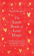 Little Book of Love Magic: Spells, enchantments and rituals to honour love in all its forms цена и информация | Самоучители | 220.lv