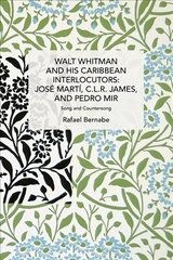 Walt Whitman and His Caribbean Interlocutors: Jose Marti, C.L.R. James, and Pedro Mir: Song and Counter-Song cena un informācija | Vēstures grāmatas | 220.lv