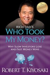 Rich Dad's Who Took My Money?: Why Slow Investors Lose and Fast Money Wins! cena un informācija | Ekonomikas grāmatas | 220.lv