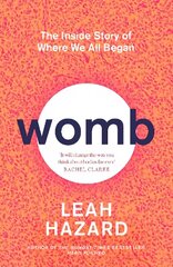 Womb: The Inside Story of Where We All Began цена и информация | Книги о питании и здоровом образе жизни | 220.lv
