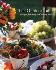 Outdoor Table: Recipes for Living and Eating Well (The Basics of Entertaining Outdoors From Cooking Food to Tablesetting) цена и информация | Книги рецептов | 220.lv