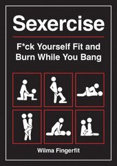 Sexercise: F*ck Yourself Fit and Burn While You Bang цена и информация | Книги о питании и здоровом образе жизни | 220.lv