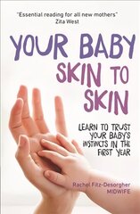 Your Baby Skin to Skin: Learn to trust your baby's instincts in the first year cena un informācija | Pašpalīdzības grāmatas | 220.lv