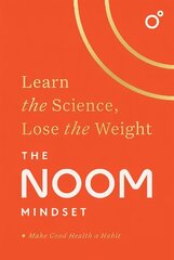 Noom Mindset: Learn the Science, Lose the Weight: the PERFECT DIET to change your relationship with food ... for good! cena un informācija | Grāmatas par veselīgu dzīvesveidu un uzturu | 220.lv