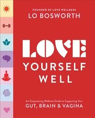 Love Yourself Well: An Empowering Wellness Guide to Supporting Your Gut, Brain, and Vagina цена и информация | Самоучители | 220.lv