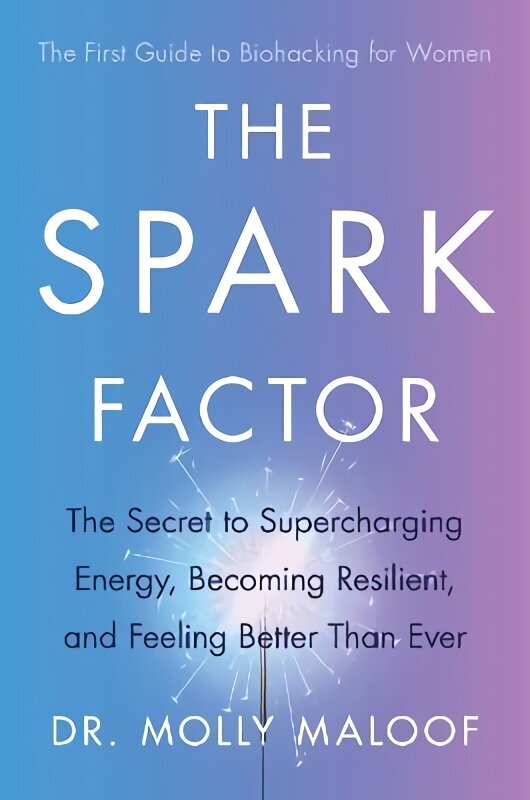 Spark Factor: The Secret to Supercharging Energy, Becoming Resilient and Feeling Better than Ever cena un informācija | Pašpalīdzības grāmatas | 220.lv