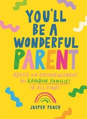 You'll Be a Wonderful Parent: Advice and Encouragement for Rainbow Families of All Kinds цена и информация | Самоучители | 220.lv
