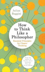 How to Think Like a Philosopher: Essential Principles for Clearer Thinking cena un informācija | Vēstures grāmatas | 220.lv