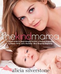 Kind Mama: A Simple Guide to Supercharged Fertility, a Radiant Pregnancy, a Sweeter Birth, and a Healthier, More Beautiful Beginning цена и информация | Самоучители | 220.lv