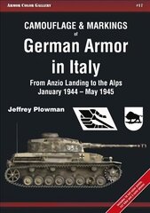 Camouflage & Markings of German Armor in Italy: From Anzio Landing to the Alps, January 1944 - May 1945 цена и информация | Исторические книги | 220.lv