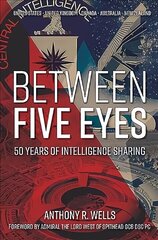 Between Five Eyes: 50 Years of Intelligence Sharing цена и информация | Исторические книги | 220.lv