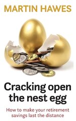 Cracking Open the Nest Egg: How to make your retirement savings last the distance cena un informācija | Pašpalīdzības grāmatas | 220.lv