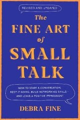 Fine Art Of Small Talk: How to Start a Conversation, Keep It Going, Build Networking Skills - and Leave a Positive Impression! цена и информация | Самоучители | 220.lv