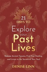 21 Days to Explore Your Past Lives: Release Ancient Trauma, Find True Healing, and Listen to the Secrets of Your Soul cena un informācija | Pašpalīdzības grāmatas | 220.lv