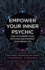 Empower Your Inner Psychic: How to Harness Your Intuition and Manifest Your Dream Life - a Guide to Strengthen Decision-Making, Practise Mindfulness and Achieve Happiness цена и информация | Самоучители | 220.lv