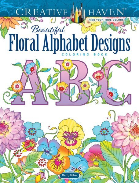 Creative Haven Beautiful Floral Alphabet Designs Coloring Book цена и информация | Grāmatas mazuļiem | 220.lv
