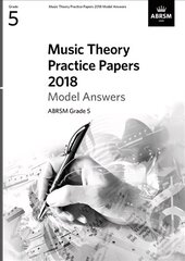 Music Theory Practice Papers 2018 Model Answers, ABRSM Grade 5: Grade 5 цена и информация | Книги об искусстве | 220.lv