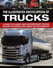 Illustrated Encyclopedia of Trucks: A guide to classic and contemporary trucks around the world, including 700 photographs цена и информация | Энциклопедии, справочники | 220.lv