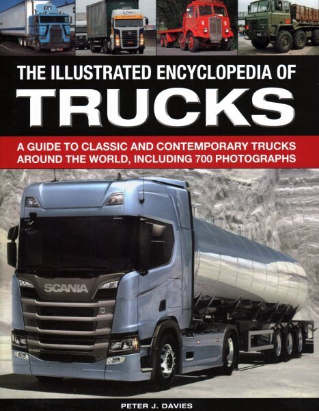 Illustrated Encyclopedia of Trucks: A guide to classic and contemporary trucks around the world, including 700 photographs cena un informācija | Enciklopēdijas, uzziņu literatūra | 220.lv