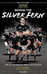 Behind the Silver Fern: The All Blacks in their Own Words New Edition cena un informācija | Biogrāfijas, autobiogrāfijas, memuāri | 220.lv