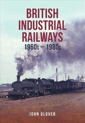 British Industrial Railways: 1960s-1980s цена и информация | Исторические книги | 220.lv