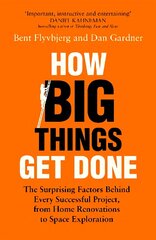 How Big Things Get Done: The Surprising Factors Behind Every Successful Project, from Home Renovations to Space Exploration cena un informācija | Ekonomikas grāmatas | 220.lv