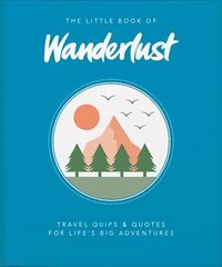 Little Book of Wanderlust: Travel quips & quotes for life's big adventures cena un informācija | Ceļojumu apraksti, ceļveži | 220.lv