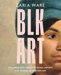 BLK ART: The Audacious Legacy of Black Artists and Models in Western Art цена и информация | Книги об искусстве | 220.lv