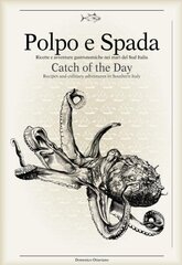 Polpo E Spada: Catch of the Day: Recipes and Culinary Adventures in Southern Italy цена и информация | Книги рецептов | 220.lv