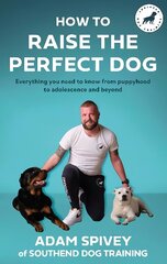 How to Raise the Perfect Dog: Everything you need to know from puppyhood to adolescence and beyond cena un informācija | Enciklopēdijas, uzziņu literatūra | 220.lv