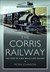 Corris Railway: The Story of a Mid-Wales Slate Railway cena un informācija | Vēstures grāmatas | 220.lv