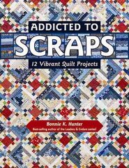 Addicted to Scraps: 12 Vibrant Quilt Projects цена и информация | Книги об искусстве | 220.lv