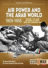 Air Power and Arab World 1909-1955: Volume 7 - Arab Air Forces in Crisis, April 1941 цена и информация | Исторические книги | 220.lv