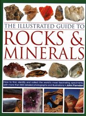 Illustrated Guide to Rocks & Minerals: How to find, identify and collect the world's most fascinating specimens, with over 800 detailed photographs цена и информация | Энциклопедии, справочники | 220.lv