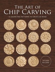 Art of Chip Carving: 15 Geometric Patterns to Chip Out of Wood cena un informācija | Mākslas grāmatas | 220.lv