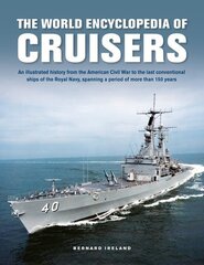 Cruisers, The World Enyclopedia of: An illustrated history from the American Civil War to the last conventional ships of the Royal Navy, spanning a period of more than 150 years cena un informācija | Vēstures grāmatas | 220.lv
