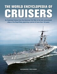 Cruisers, The World Enyclopedia of: An illustrated history from the American Civil War to the last conventional ships of the Royal Navy, spanning a period of more than 150 years цена и информация | Исторические книги | 220.lv