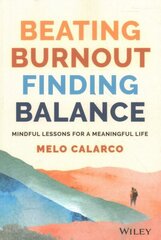 Beating Burnout, Finding Balance - Lessons for a Mindful and Meaningful Life цена и информация | Самоучители | 220.lv