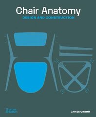 Chair Anatomy: Design and Construction Revised цена и информация | Книги об искусстве | 220.lv