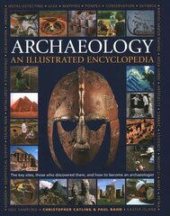 Illustrated Encyclopedia of Archaeology: The key sites, those who discovered them, and how to become an archaeologist cena un informācija | Vēstures grāmatas | 220.lv