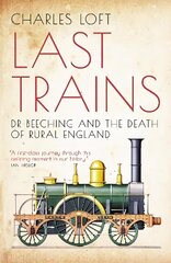 Last Trains: Dr Beeching and the Death of Rural England цена и информация | Исторические книги | 220.lv